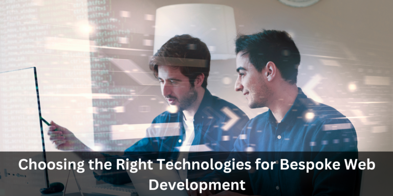 Choosing the Right Technologies for Bespoke Web Development