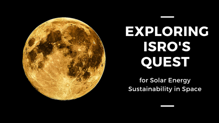 Exploring ISRO’s Quest for Solar Energy Sustainability in Space