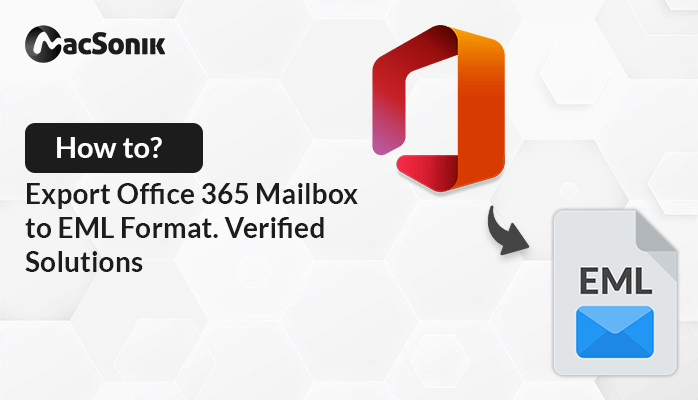 How to Export Office 365 Mailbox to EML Format? Verified Solutions