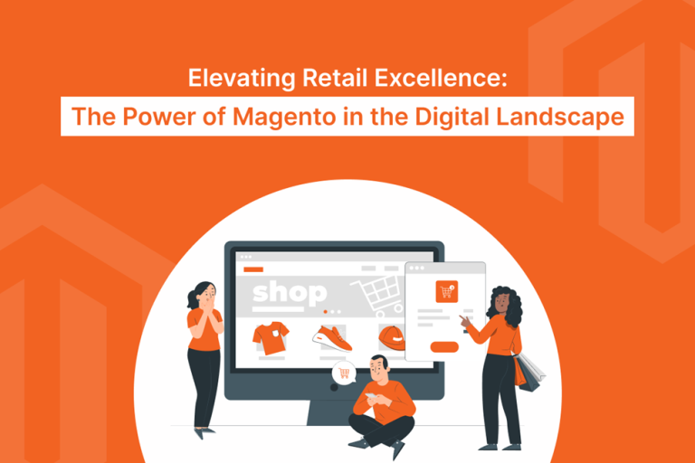 Elevating Retail Excellence: The Power of Magento in the Digital Landscape