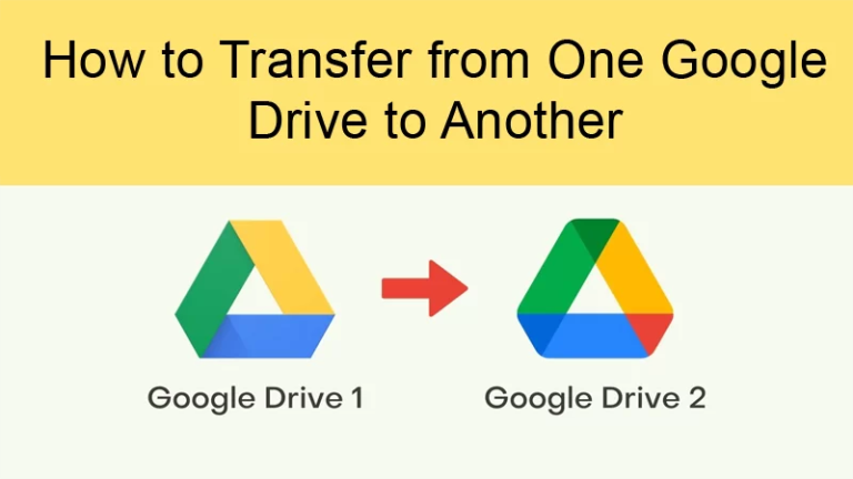 Step-by-Step Guide: How to transfer Google Drive to another account?