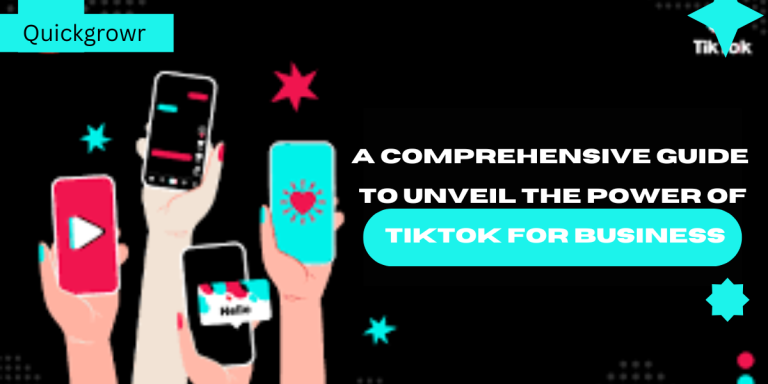 A Comprehensive Guide to Unveil the Power of TikTok for Business