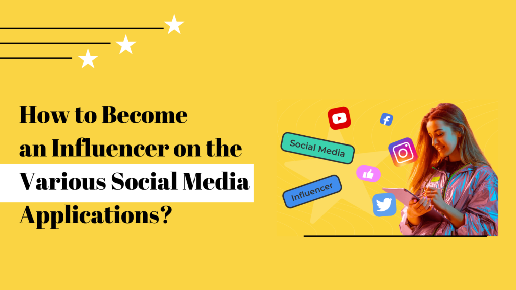 How to Become an Influencer on the Various Social Media Applications