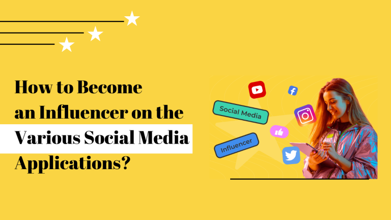 How to Become an Influencer on the Various Social Media Applications?
