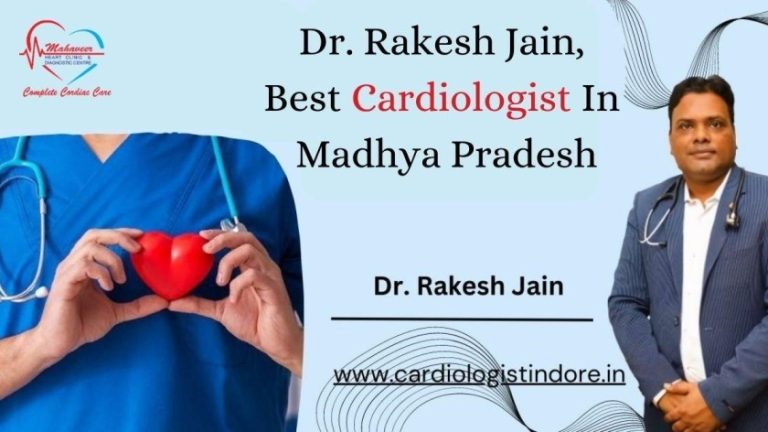 Dr. Rakesh Jain – Elevating Best Cardiologist In Madhya Pradesh