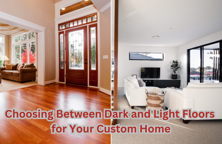 Choosing Between Dark and Light Floors for Your Custom Home: A Complete Guide