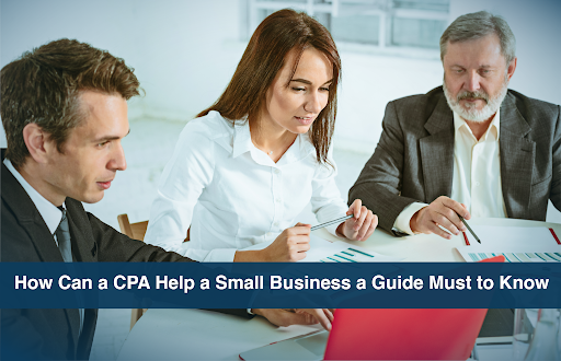 How Can a CPA Help a Small Business a Guide Must to Know