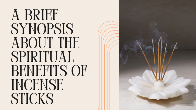 A Brief Synopsis About the Spiritual Benefits of Incense Sticks