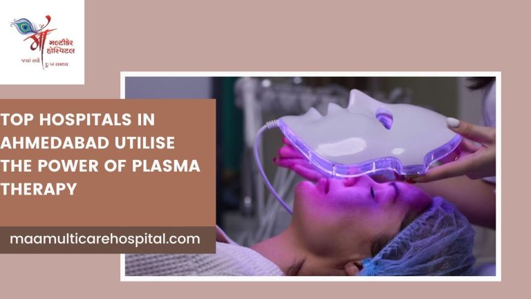 Healing Horizons: Top Hospitals in Ahmedabad Utilise the Power of Plasma Therapy