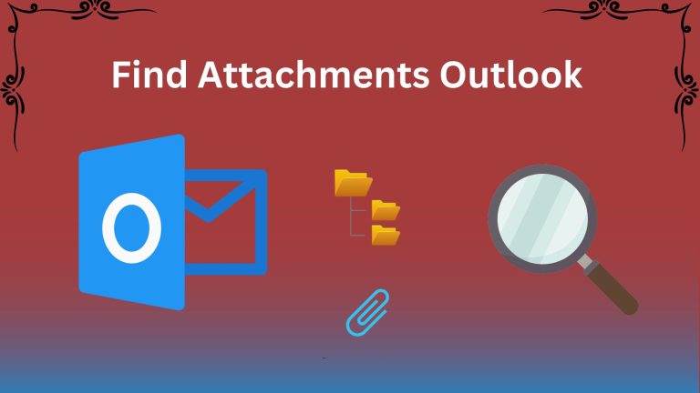 Follow These Steps to Find Attachments Outlook