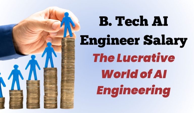 B. Tech AI Engineer Salary: The Lucrative World of AI Engineering