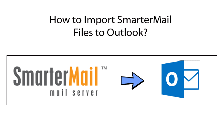 How to Transfer SmarterMail to Outlook?