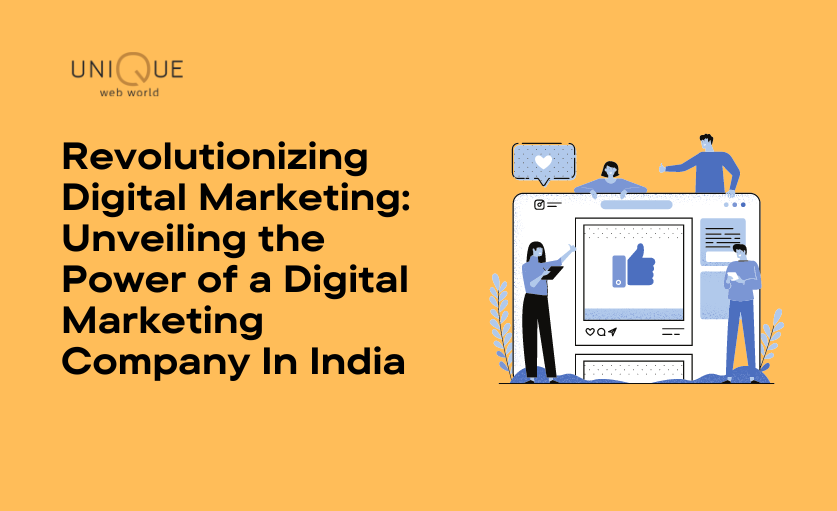 Revolutionizing Digital Marketing Unveiling the Power of a Digital Marketing Company In India