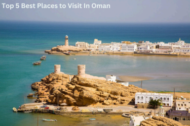Top 5 Best Places to Visit In Oman 