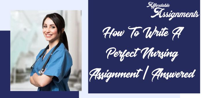 How To Write A Perfect Nursing Assignment | Answered