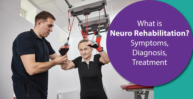 Neuro Rehabilitation: A Comprehensive Guide to Finding the Right Care