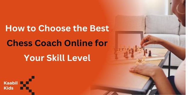 How to Choose the Best Chess Coach Online for Your Skill Level