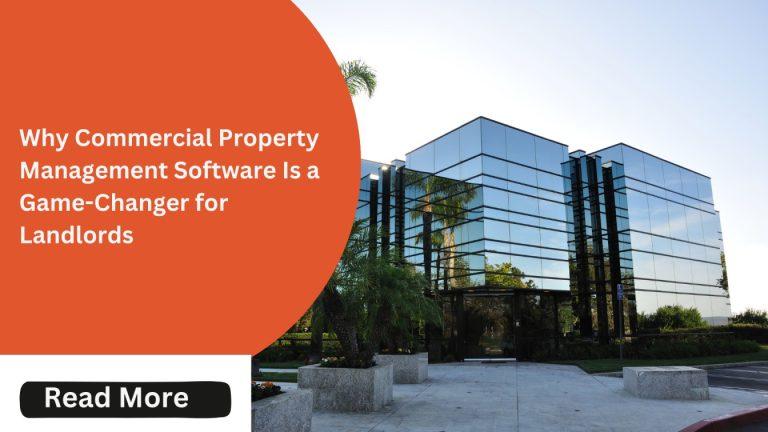 Why Commercial Property Management Software Is a Game-Changer for Landlords