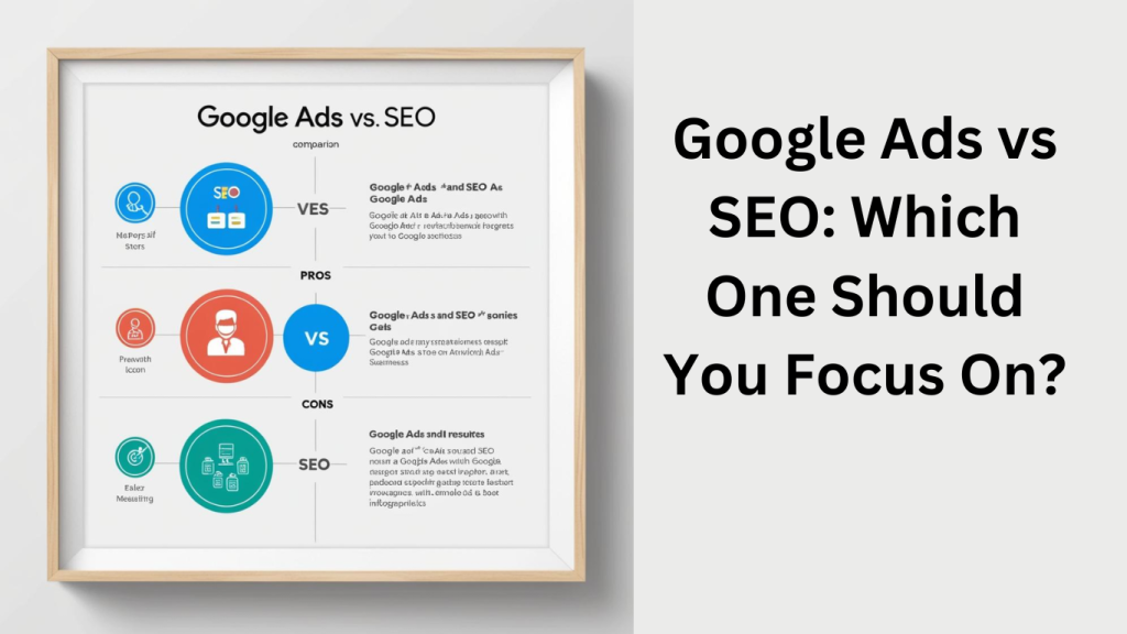 Google Ads vs SEO Which One Should You Focus On