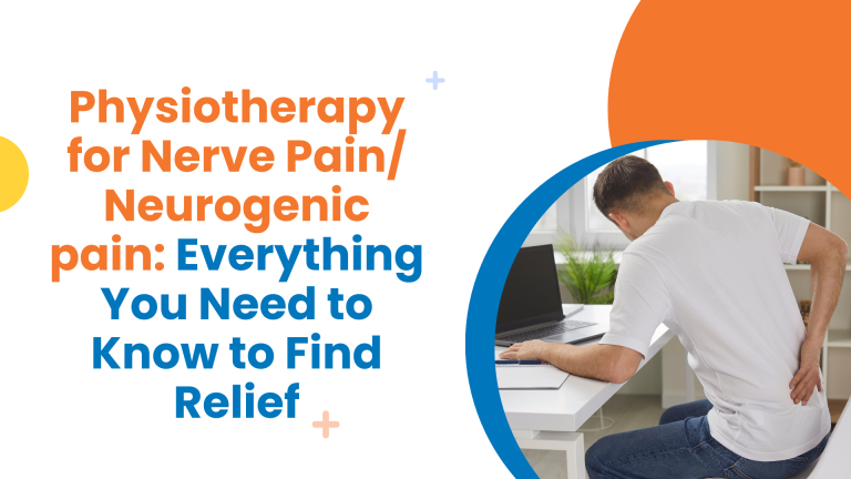 Physiotherapy for Nerve Pain/ Neurogenic pain: Everything You Need to Know to Find Relief