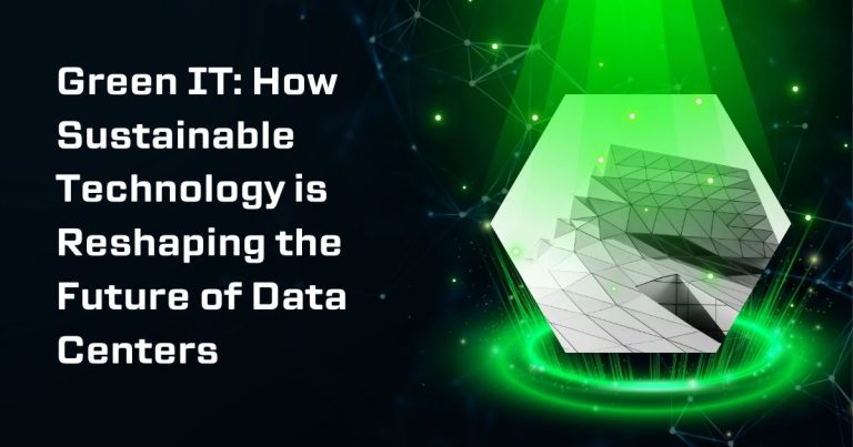 Green IT: How Sustainable Technology is Reshaping the Future of Data Centers