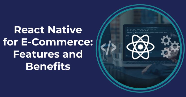 React Native for E-Commerce: Features and Benefits