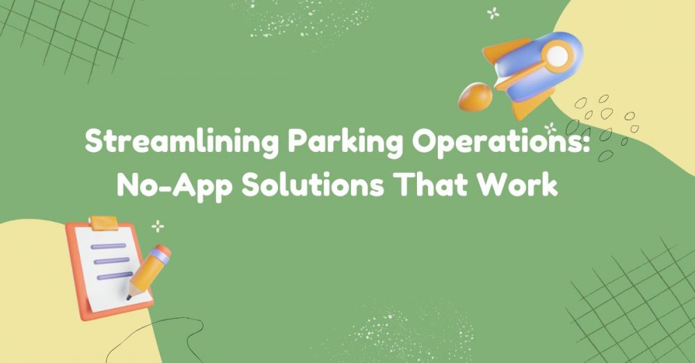 streamlining parking operations no-app solutions
