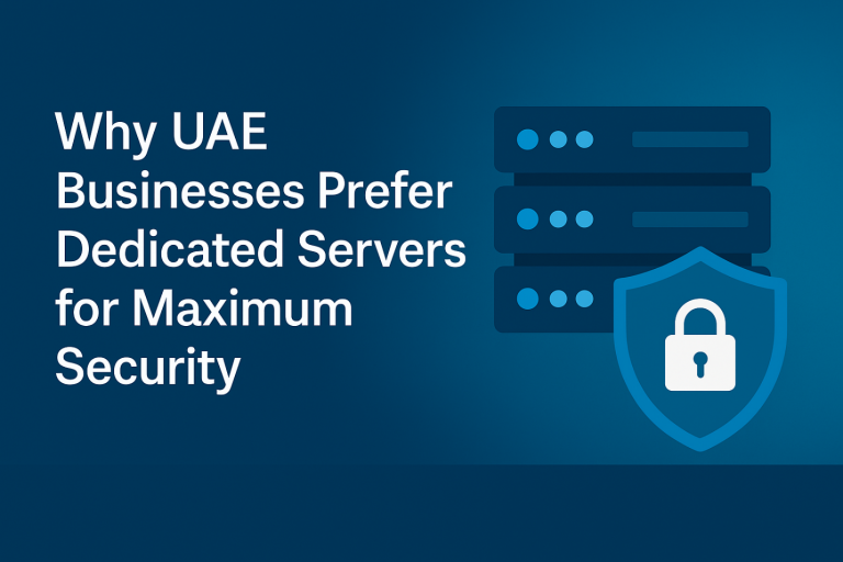 Why UAE Businesses Prefer Dedicated Servers for Maximum Security