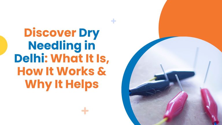 Discover Dry Needling in Delhi: What It Is, How It Works & Why It Helps