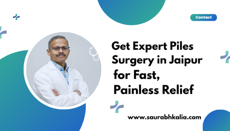 Get Expert Piles Surgery in Jaipur for Fast, Painless Relief