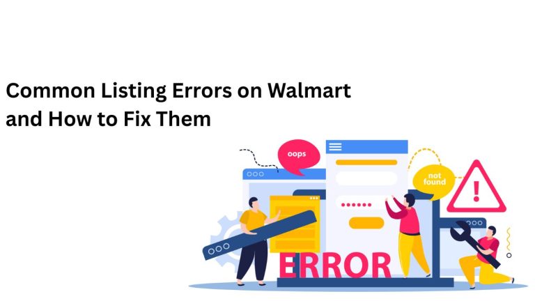 Common Listing Errors on Walmart and How to Fix Them