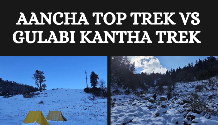 Aancha Top Trek vs Gulabi Kantha Trek