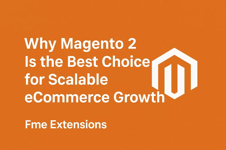 Why Magento 2 Is the Best Choice for Scalable eCommerce Growth