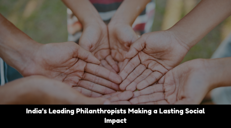 India’s Leading Philanthropists Making a Lasting Social Impact