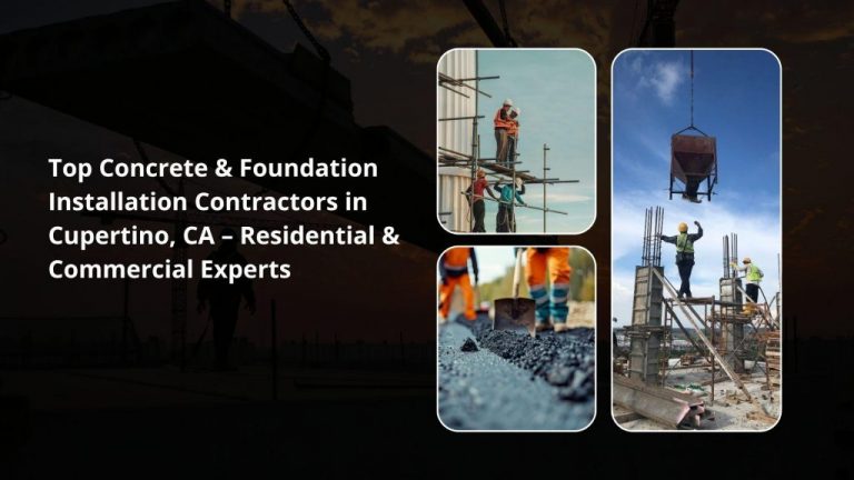 Top Concrete & Foundation Installation Contractors in Cupertino, CA – Residential & Commercial Experts