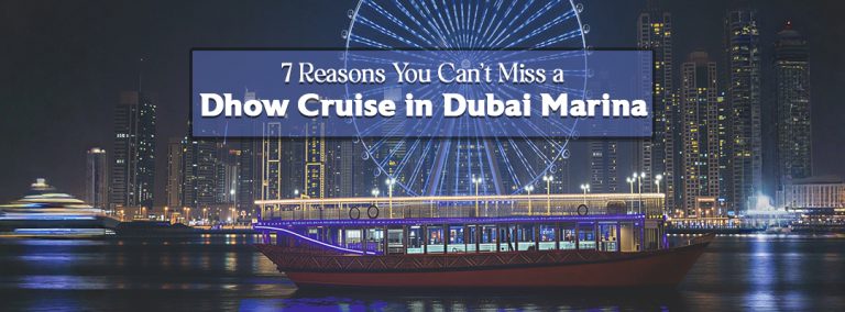 7 Reasons You Can’t Miss a Dhow Cruise in Dubai Marina