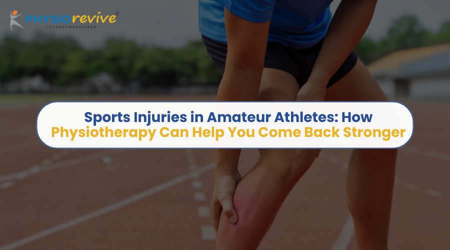 Sports Injuries in Amateur Athletes How Physiotherapy Can Help You Come Back Stronger