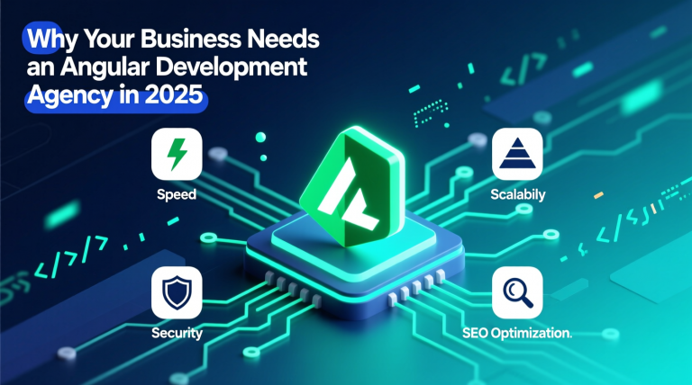 Why Your Business Needs an Angular Development Agency in 2025