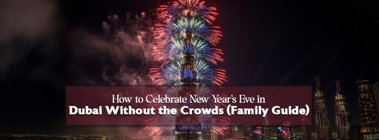 How to Celebrate New Year’s Eve in Dubai Without the Crowds (Family Guide)?