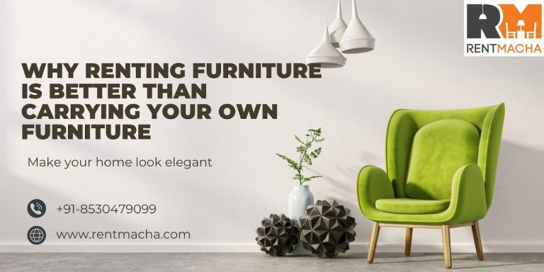 Why Renting Furniture Is Better Than Carrying Your Own Furniture