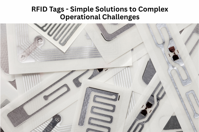 RFID Tags – Simple Solutions to Complex Operational Challenges 