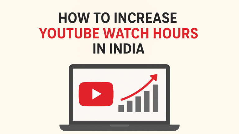 How to Increase YouTube Watch Hours in India: The Fastest Way to Reach 4,000 Hours