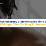 How Physiotherapy at Home Saves Time & Stress vs Visiting a Clinic For Busy Professionals (1)