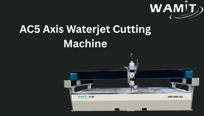 AC5 Axis Waterjet Cutting Machine: High-Precision Solutions for Metal & Stone