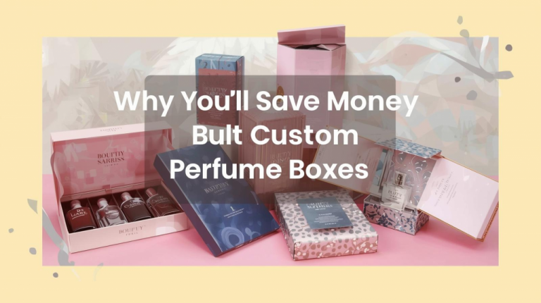 Why You’ll Save Money with Bulk Custom Perfume Boxes
