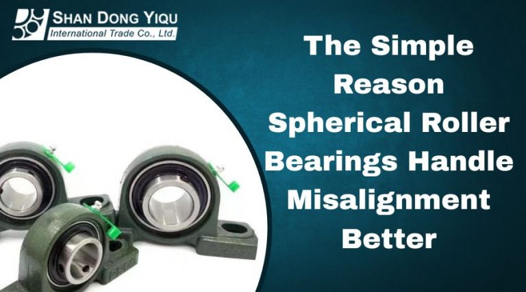 The Simple Reason Spherical Roller Bearings Handle Misalignment Better