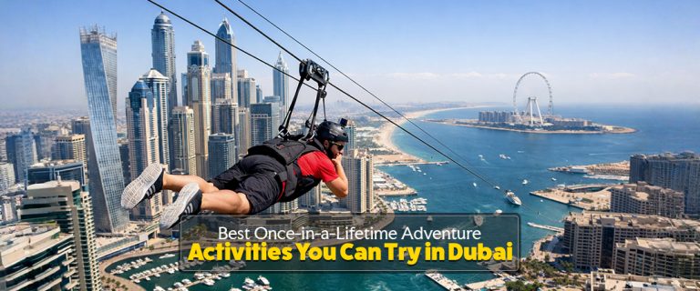 Best Once-in-a-Lifetime Adventure Activities You Can Try in Dubai
