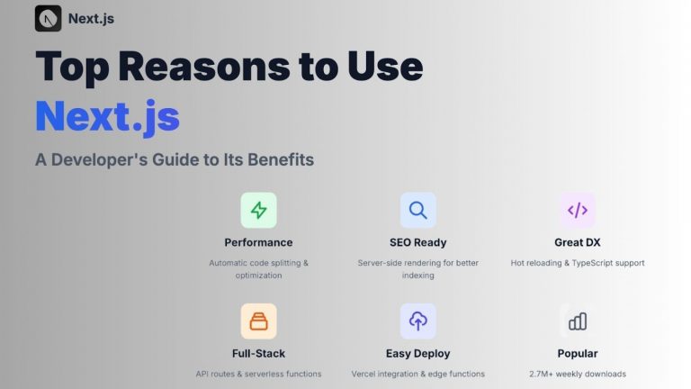 Top Reasons to Use Next.js: A Developer’s Guide to Its Benefits