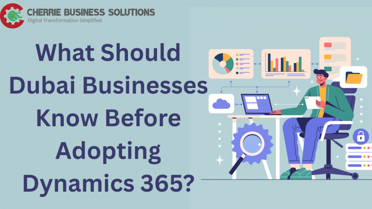 What Should Dubai Businesses Know Before Adopting Dynamics 365?