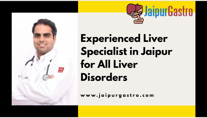 Experienced Liver Specialist in Jaipur for All Liver Disorders